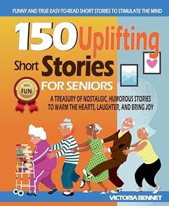 150 Uplifting Short Stories for Seniors: A Treasury of Nostalgic, Humorous, and Easy-to-Read Stories to Warm the Hearts, Laughter, and Bring Joy