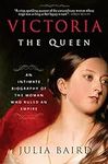 Victoria: The Queen: An Intimate Bi