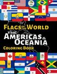 Flags of the World The Americas & Oceania: World Flag Coloring book with over 55 Flags and Maps to Color, Learn about each Continent's Countries and their Flags