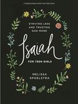 Isaiah - Teen Girls' Bible Study Book: Striving Less and Trusting God More