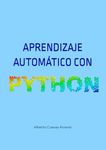 Aprendizaje automático con Python (Libros sobre análisis de datos con Python de Alberto Cuevas Álvarez)