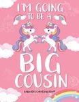 I'm Going To Be A Big Cousin: Cute 100 Unique Unicorn Coloring Book For Kids Girls Nice for who love unicorns funny easy and relaxing