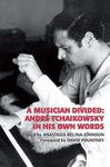 A Musician Divided – André Tchaikowsky in his Own Words: 10 (Musicians on Music)