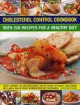 Cholesterol Control Cookbook: With 220 Recipes for a Healthy Diet: Expert Guidance on Low-Cholesterol, Low-Fat Eating for Weight Loss, Special Diets,