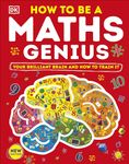 How to be a Maths Genius: Your Brilliant Brain and How to Train It (DK Train Your Brain)