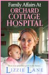 Family Affairs at Orchard Cottage Hospital: A BRAND NEW instalment in an emotional historical saga series from bestseller Lizzie Lane 2024