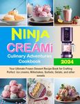 Ninja CREAMi Culinary Adventures Cookbook: Your Ultimate Frozen Dessert Recipe Book for Crafting Perfect Ice creams, Milkshakes, Sorbets, Gelato, and other sweets