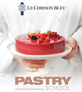 Le Cordon Bleu Pastry School: 101 Step-by-Step Recipes