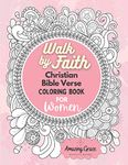 Walk by Faith Christian Bible Verse Coloring Book For Women: 40 Custom Color Pages for Adults To Be Encouraged, Strengthen Faith, & Walk With God Through Fear, Anxiety, & Uncertainty