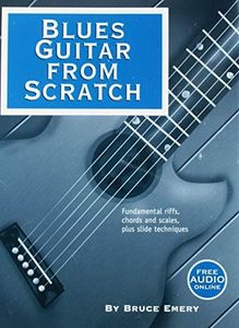 Blues Guitar from Scratch - Fundamental Riffs, Chords and Scales