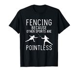 Fencing because other sports are meaningless T-Shirt