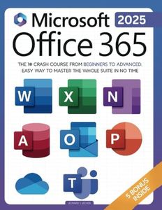 Microsoft Office 365 For Beginners: The 1# Crash Course From Beginners To Advanced. Easy Way to Master The Whole Suite in no Time | Excel, Word, PowerPoint, OneNote, OneDrive, Outlook, Teams & Access