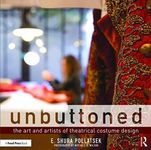 Unbuttoned: The Art and Artists of Theatrical Costume Design