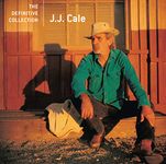 J.J. Cale The definitive collection