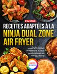 Recettes adaptées à la Ninja Dual Zone Air Fryer: En Édition Premium Guide Ultime pour Maîtriser l’Air Fryer à Double Compartiment avec des Recettes Saines, Rapides, Gourmandes, Testées et Adaptées.