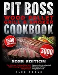 PIT BOSS Wood Pellet Grill and Smoker Cookbook: The Ultimate Pit Boss Bible with 1500 Amazing Mouthwatering BBQ Recipes - Become the Undisputed Pitmaster of Your Neighborhood