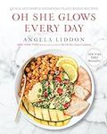 Oh She Glows Every Day: Quick and Simply Satisfying Plant-based Recipes: A Cookbook