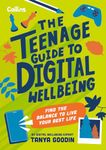 The Teenage Guide to Digital Wellbeing: Learn healthy tech habits, overcome online distractions, and stay safe on the internet with this essential guide for teens