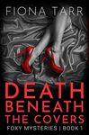 Death Beneath the Covers: A Crime Fiction Mystery Romantic Suspense Novel (Foxy Mysteries Book 1)