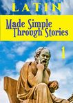 LATIN Made Simple Through Stories (Latin Through Stories Book 1)