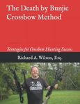 The Death by Bunjie Crossbow Method: Strategies for Crossbow Hunting Success