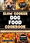 Slow Cooker Dog Food Cookbook: A Ve