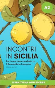 Short Stories in Simple Italian: Incontri in Sicilia (For Lower-Intermediate To Intermediate Italian Learners)