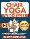 Chair Yoga for Weight Loss: Just 10 Minutes a Day for Effortless Weight Loss with Low-Impact Exercises | 28-Day Challenge Designed for Seniors & ... Exercises) (Forever Fit Seniors Series)