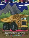 Heavy Machinery Coloring Book For Kids: 50+ Heavy Machinery Coloring Page With Diggers, Dumpers, Cranes and Trucks for For kids Ages 4-8... A Big For Heavy Machinery Lovers