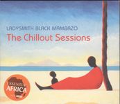 The Chillout Sessions: LADYSMITH BLACK MAMBAZO