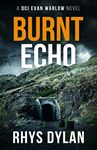 Burnt Echo: A Black Beacons Murder Mystery (DCI Evan Warlow Crime Thriller Book 7)