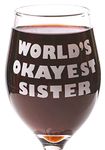 Funny Guy Mugs World's Okayest Sister Wine Glass, 11-Ounce - Unique Gift for Women, Mom, Daughter, Wife, Aunt, Sister, Girlfriend, Teacher or Coworker