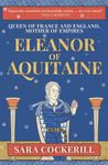 Eleanor of Aquitaine: Queen of France and England, Mother of Empires