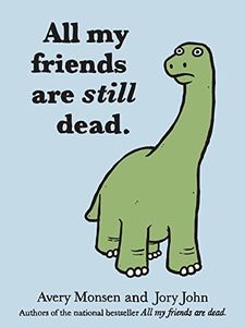 All My Friends Are Still Dead: (Funny Books, Children's Book for Adults, Interesting Finds)