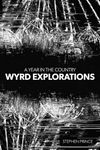 A Year In The Country: Wyrd Explorations: A Decade Of Wandering Through Spectral Fields