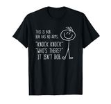 This Is Bob He Has No Arms Funny Knock Knock Sarcastic Humor T-Shirt