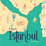 A Day in Istanbul: A Young Explorer Travel Guide to Istanbul (City Explorer)