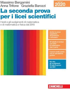 La seconda prova per i licei scientifici. I testi e gli svolgimenti di matematica e di matematica e fisica dal 2015. Per le Scuole superiori