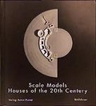 Scale Models: Houses of the 20th Ce