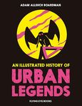 An Illustrated History of Urban Legends (The Illustrated History Of)