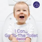 I Can Go To The Toilet: A gentle introduction to personal care and using the toilet independently.: A gentle introduction to using personal care and ... independently. (Becca’s ‘I Can Do It!’ Books)