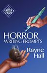 Horror Writing Prompts: 77 Powerful Ideas To Inspire Your Fiction: Volume 25 (Writer's Craft)