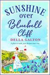 Sunshine Over Bluebell Cliff: A wonderfully uplifting read (The Bluebell Cliff Series Book 1)