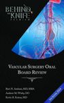 Vascular Surgery Oral Board Review: Behind The Knife Premium 2nd Edition