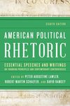 American Political Rhetoric: Essential Speeches and Writings on Founding Principles and Contemporary Controversies