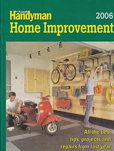 The Family Handyman: Home Improvement 2006 (ALL THE BEST TIPS, PROJECTS AND REPAIRS FROM LAST YEAR)