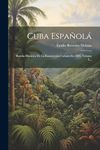 Cuba Espaol: Resea Histrica De La Insurreccin Cuban En 1895, Volume 2...