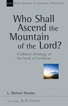 Who Shall Ascend the Mountain of the Lord?: A Biblical Theology of the Book of Leviticus (Volume 37)