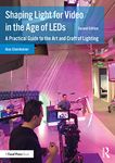 Shaping Light for Video in the Age of LEDs: A Practical Guide to the Art and Craft of Lighting