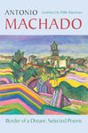 Border of a Dream: Selected Poems of Antonio Machado